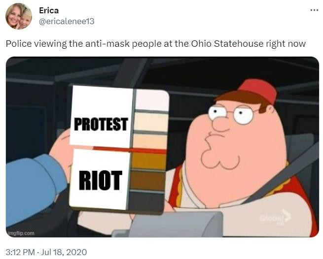 Erica @ericalenee13 Police viewing the anti-mask people at the Ohio Statehouse right now imgflip.com PROTEST RIOT 3:12 PM - Jul 18, 2020 803 ...